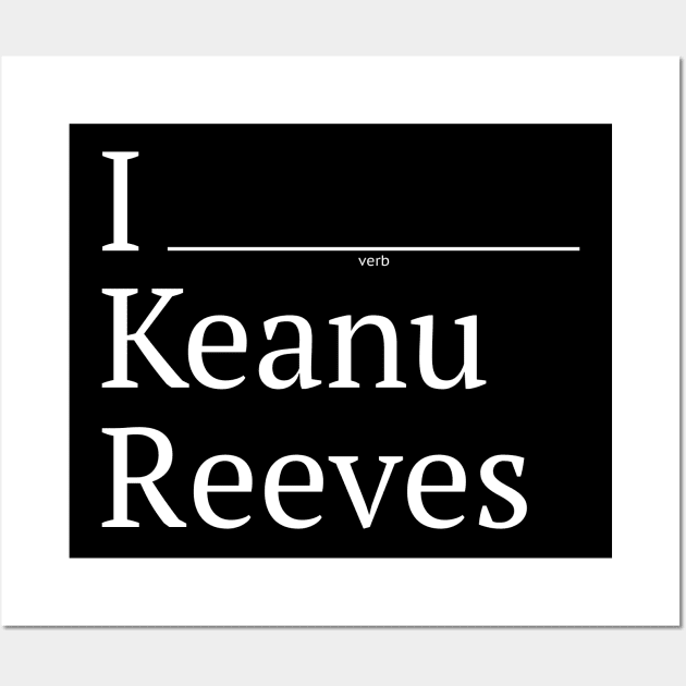 I (verb) Keanu Reeves Wall Art by 12&24